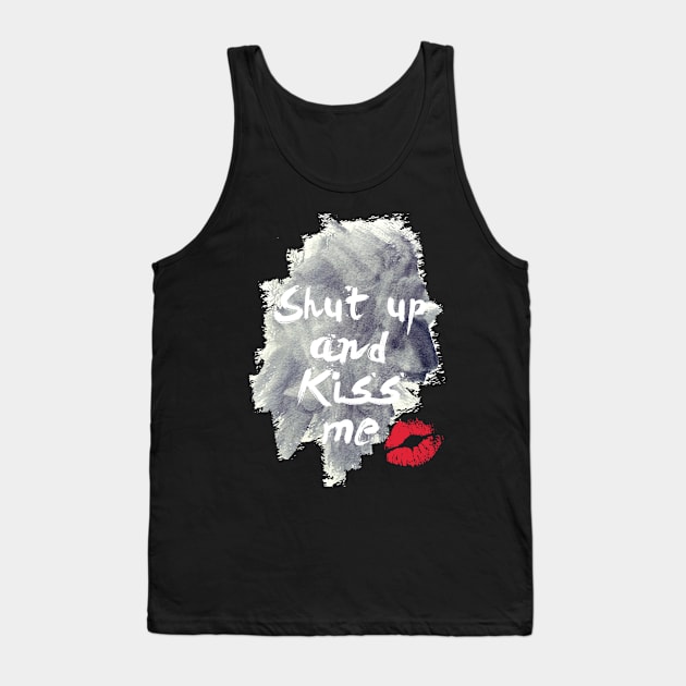 Shut Up And Kiss Me Tank Top by hothippo